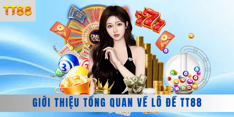 Giới thiệu tổng quan về lô đề TT88