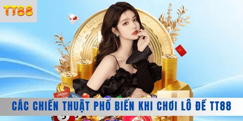 Chiến thuật phổ biến khi chơi lô đề TT88