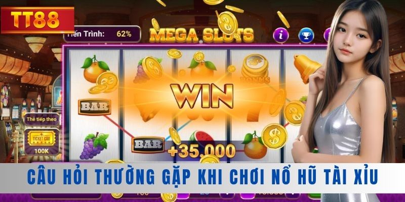 Câu hỏi thường gặp khi chơi nổ hũ tài xỉu