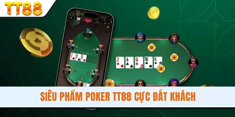 Siêu phẩm Poker TT88 cực đắt khách